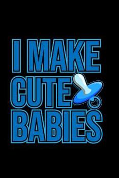 I Make Cute Babies: 6x9 120 pages quad ruled | Your personal Diary for an Awesome Summer