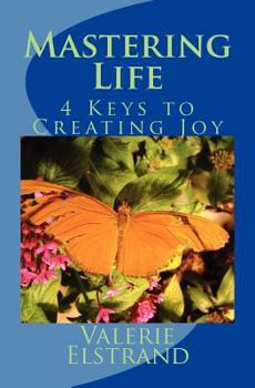 Paperback Mastering Life: 4 Keys to Creating Joy Book