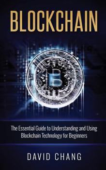Paperback Blockchain: The Essential Guide to Understanding and Using Blockchain Technology for Beginners Book