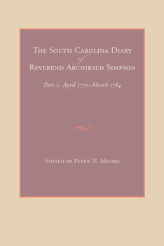 Hardcover The South Carolina Diary of Reverend Archibald Simpson: Part 2, April 1770-March 1784 Book