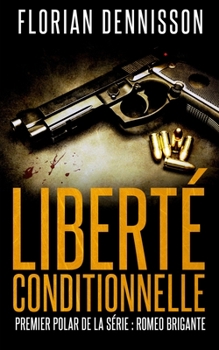 Liberté conditionnelle (polar): la série suspense Romeo Brigante, t.1
