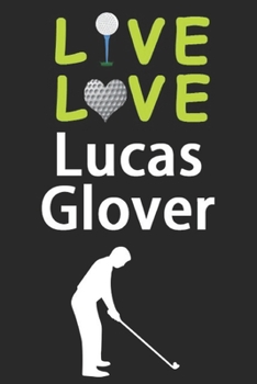 Paperback Live Love Lucas Glover Journal: Funny Cute Gift For Lucas Glover Lovers - I Heart Lucas Glover Golf Notebook: Blank Lined Journals - 120 Pages - 6 x 9 Book