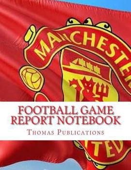 Paperback Football Game Report Notebook: Manchester United Theme Book