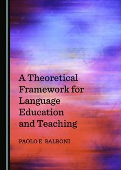 Hardcover A Theoretical Framework for Language Education and Teaching Book