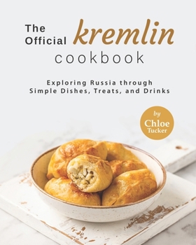 Paperback The Official Kremlin Cookbook: Exploring Russia through Simple Dishes, Treats, and Drinks Book