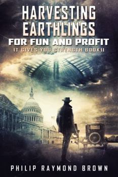 Paperback Harvesting Earthlings for Fun and Profit: It Gives You Strength Book II Book
