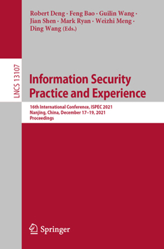 Paperback Information Security Practice and Experience: 16th International Conference, Ispec 2021, Nanjing, China, December 17-19, 2021, Proceedings Book