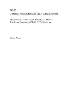 Paperback Modifications to the NASA Ames Space Station Proximity Operations (Prox Ops) Simulator Book