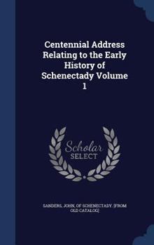 Hardcover Centennial Address Relating to the Early History of Schenectady Volume 1 Book