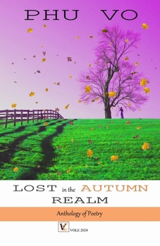 Lost in the Autumn Realm: Anthology of Poetry by Phu Vo