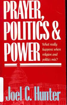 Paperback Prayer, Politics and Power: What Really Happens When Religion and Politics Mix? Book