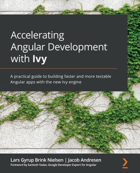 Paperback Accelerating Angular Development with Ivy: A practical guide to building faster and more testable Angular apps with the new Ivy engine Book