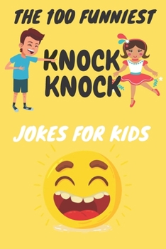 Paperback The 100 Funniest Knock-Knock Jokes for Kids Book