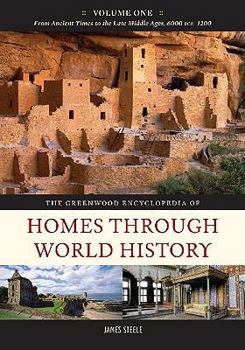 Hardcover The Greenwood Encyclopedia of Homes through World History: Volume 1, From Ancient Times to the Late Middle Ages, 6000 BCE-1200 Book