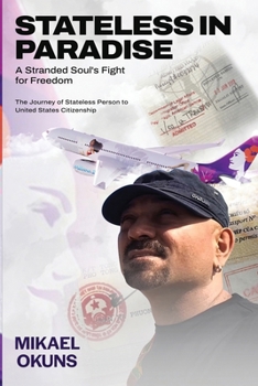STATELESS IN PARADISE : A Stranded Soul's Fight for Freedom