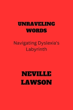 Paperback Unraveling Words: Navigating Dyslexia's Labyrinth Book