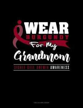 Paperback I Wear Burgundy for My Grandmom - Sickle Cell Anemia Awareness: Unruled Composition Book