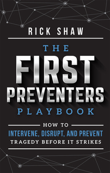Paperback The First Preventers Playbook: How to Intervene, Disrupt, and Prevent Tragedy Before It Strikes Book