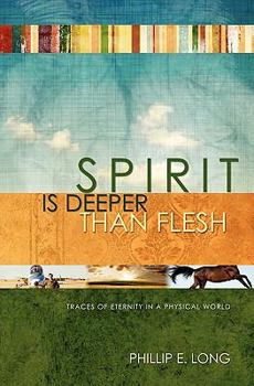 Paperback Spirit Is Deeper Than Flesh: Traces of Eternity in a Physical World Book
