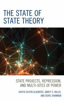 Hardcover The State of State Theory: State Projects, Repression, and Multi-Sites of Power Book