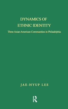 Dynamics of Ethnic Identity: Three Asian American Communities in Philadelphia