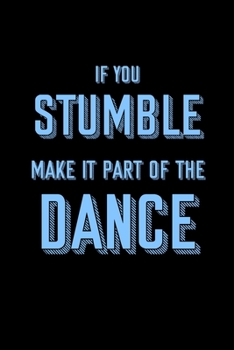 If you stumble make it part of the dance: 6x9 Journal funny sarcastic inspirational notebook xmas gift presents for under 10 dollars