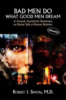 Paperback Bad Men Do What Good Men Dream: A Forensic Psychiatrist Illuminates the Darker Side of Human Behavior Book