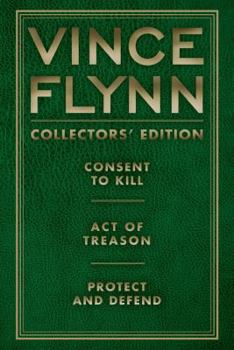 Vince Flynn Collectors' Edition #3: Consent to Kill, Act of Treason, and Protect and Defend - Book  of the Mitch Rapp