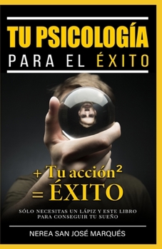 Paperback Tu Psicología Para El Éxito + Tu Acción2 = Éxito: Sólo necesitas un lápiz y este libro para conseguir tu sueño [Spanish] Book