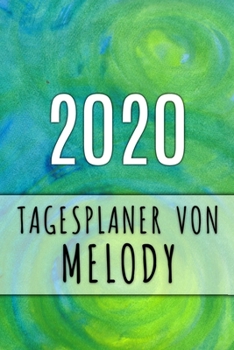 2020 Tagesplaner von Melody: Personalisierter Kalender f�r 2020 mit deinem Vornamen