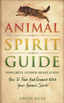 Paperback Animal Spirit Guide: Powerful Guided Meditation To Find And Connect With Your Spirit Animal Book