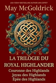 Paperback La Trilogie du Royal Highlander: Trois femmes. Trois amours. Dans les Highlands en feu, tout risquer. [French] Book