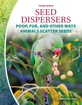 Library Binding Seed Dispersers: Poop, Fur, and Other Ways Animals Scatter Seeds Book