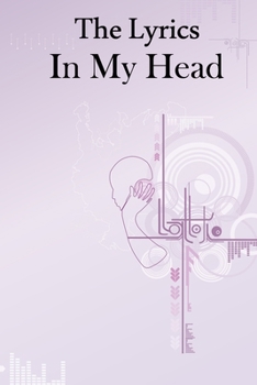 The Lyrics In My Head Journal: 200 Pages For Note Music Lyrics Journal & Songwriting Notebook - Great Gift For Musicians , karaoke lovers.
