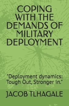Paperback Coping with the Demands of Military Deployment: "Deployment dynamics: Tough Out, Stronger In." Book