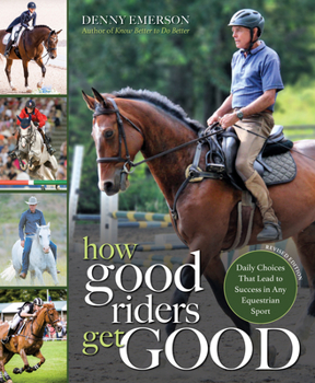 Paperback How Good Riders Get Good: New Edition: Daily Choices That Lead to Success in Any Equestrian Sport Book