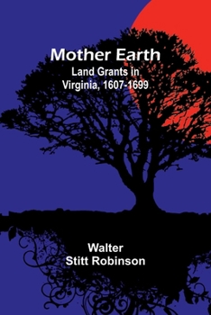 Paperback Mother Earth: Land Grants in Virginia, 1607-1699 Book