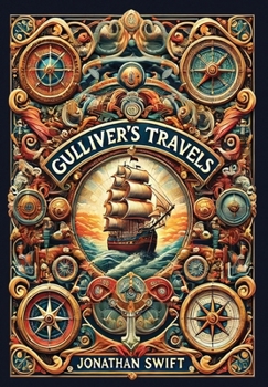 Gulliver's Travels into Several Remote Nations of the World. In Four Parts. By Lemuel Gulliver, First a Surgeon, and then a Captain of Several Ships