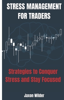 Paperback Stress Management for Traders: Strategies to Conquer Stress and Stay Focused Book