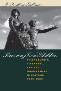 Paperback Receiving Erin's Children: Philadelphia, Liverpool, and the Irish Famine Migration, 1845-1855 Book