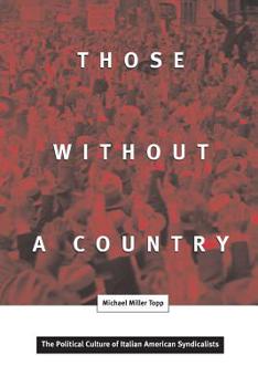 Those Without a Country: The Political Culture of Italian American Syndicalists (Critical American Studies Series) - Book  of the Critical American Studies