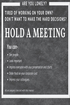 Paperback Hold a Meeting: Are you lonely? Tired of working on your own? Don't want to make hard decisions? Book