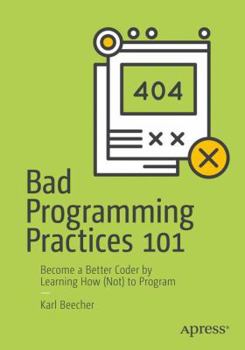 Paperback Bad Programming Practices 101: Become a Better Coder by Learning How (Not) to Program Book