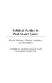 Hardcover Political Parties in Post-Soviet Space: Russia, Belarus, Ukraine, Moldova, and the Baltics Book