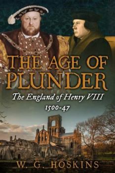 Paperback The Age of Plunder: The England of Henry VIII, 1500-47 Book