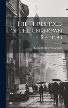 Hardcover The Threshold of the Unknown Region Book