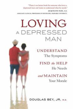 Paperback Loving a Depressed Man: Understand the Symptons, Find the Help He Needs and Maintain Your Morale Book