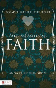 Paperback The Ultimate Faith: Poems That Heal the Heart Book