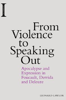 Paperback From Violence to Speaking Out: Apocalypse and Expression in Foucault, Derrida and Deleuze Book