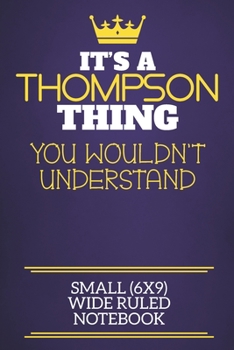 It's A Thompson Thing You Wouldn't Understand Small (6x9) Wide Ruled Notebook: Show you care with our personalised family member books, a perfect way to show off your surname! Unisex books are ideal f
